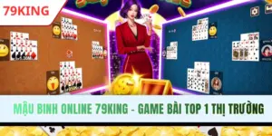 Mậu Binh Online 79King - Game Bài 3D Top 1 Thị Trường