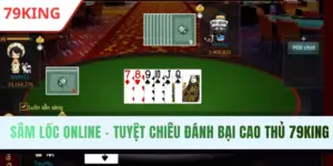 Sâm Lốc Online - Tuyệt Chiêu Đánh Bại Cao Thủ Tại 79KING