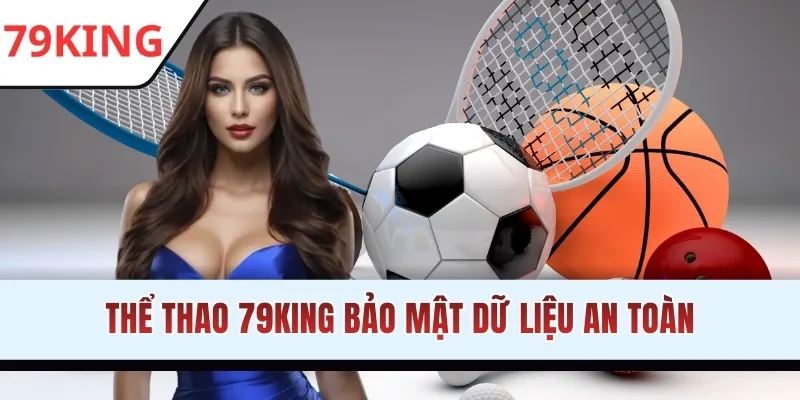 Thể thao 79KING bảo mật dữ liệu an toàn