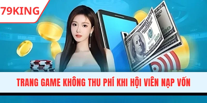 Trang game không thu phí khi hội viên tạo lệnh nạp vốn
